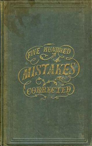 Image for Five Hundred Mistakes of Daily Occurrence In Speaking, Pronouncing, and Writing the English Language, Corrected