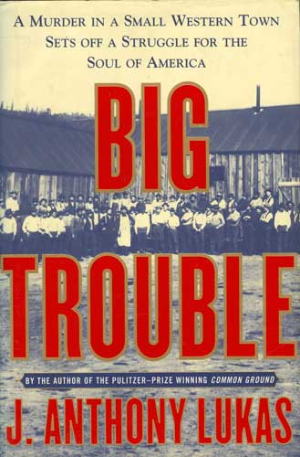 Image for Big Trouble: A Murder In a Small Western Town Sets Off a Struggle For the Soul of America