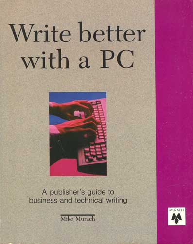 Image for Write Better with a PC:  A Publisher's Guide to Business and Technical Writing