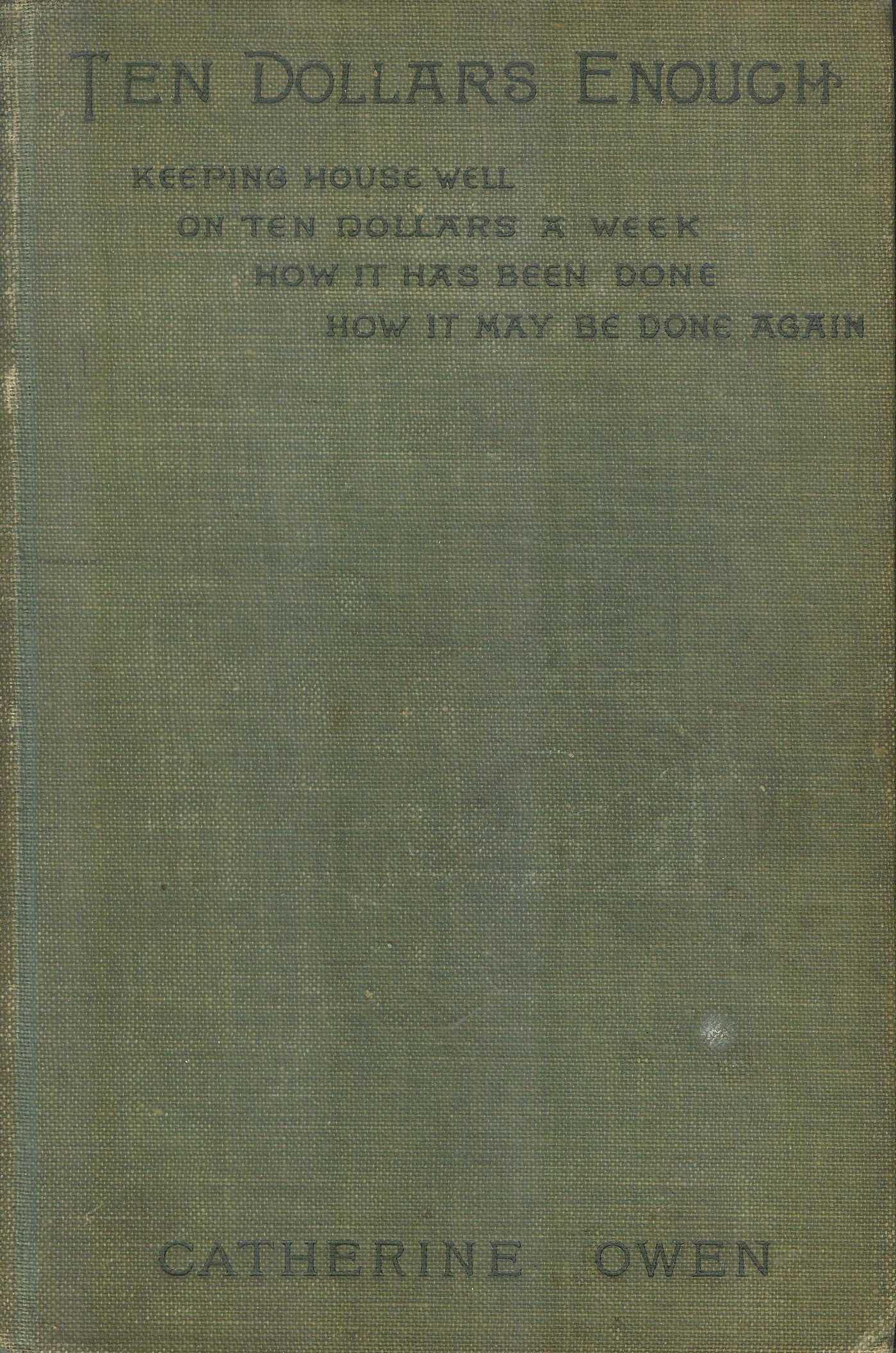 Image for Ten Dollars Enough: Keeping House Well on Ten Dollars a Week; How it Has Been Done; How it May be Done Again