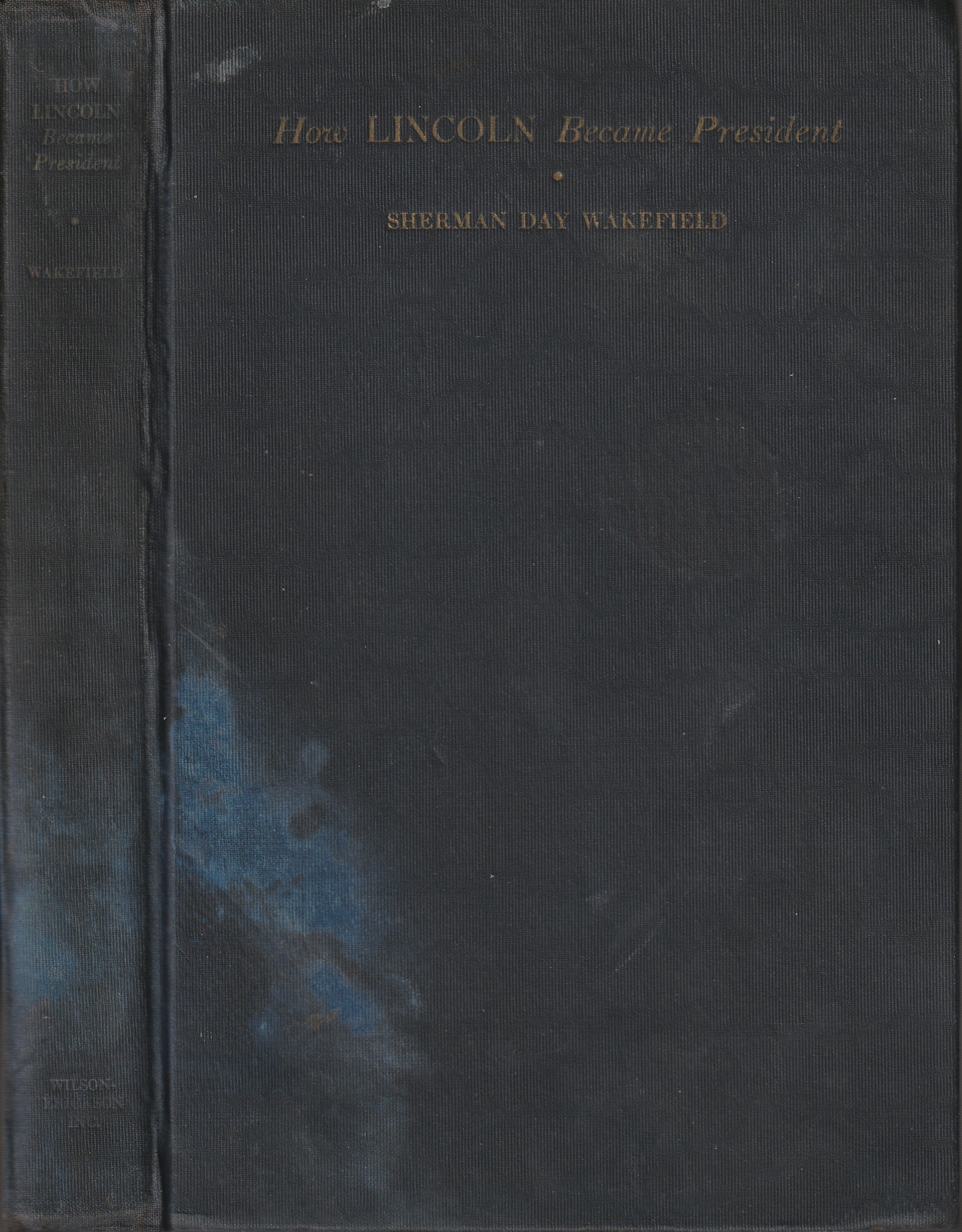 Image for How Lincoln Became President: The Part Played by Bloomington, Illinois and Certain of its Citizens in Preparing Him for the Presidency and Securing His Nomination and Election