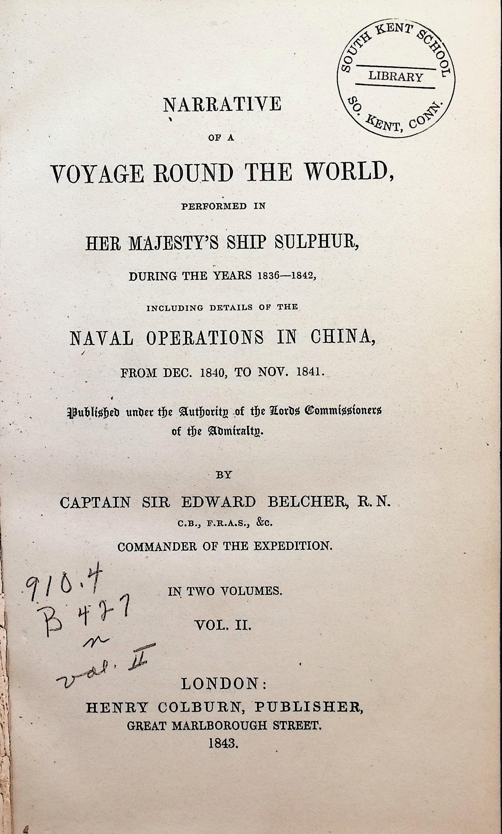 Narrative of a Voyage Round the World, Performed in Her Majesty's Ship Sulphur, During the Years 1836-1842. Including Details of the Naval Operations in China, from Dec. 1840, to Nov. 1841. Vols I and II.