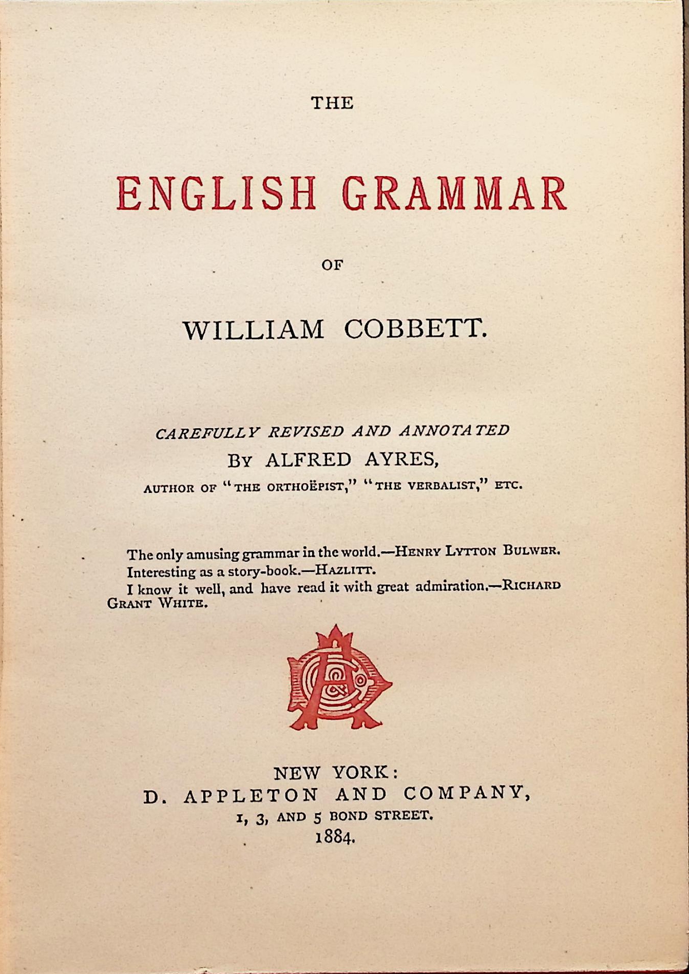 The English Grammar of Willam Cobbett; Carefully Revised and Annotated by Alfred Ayres