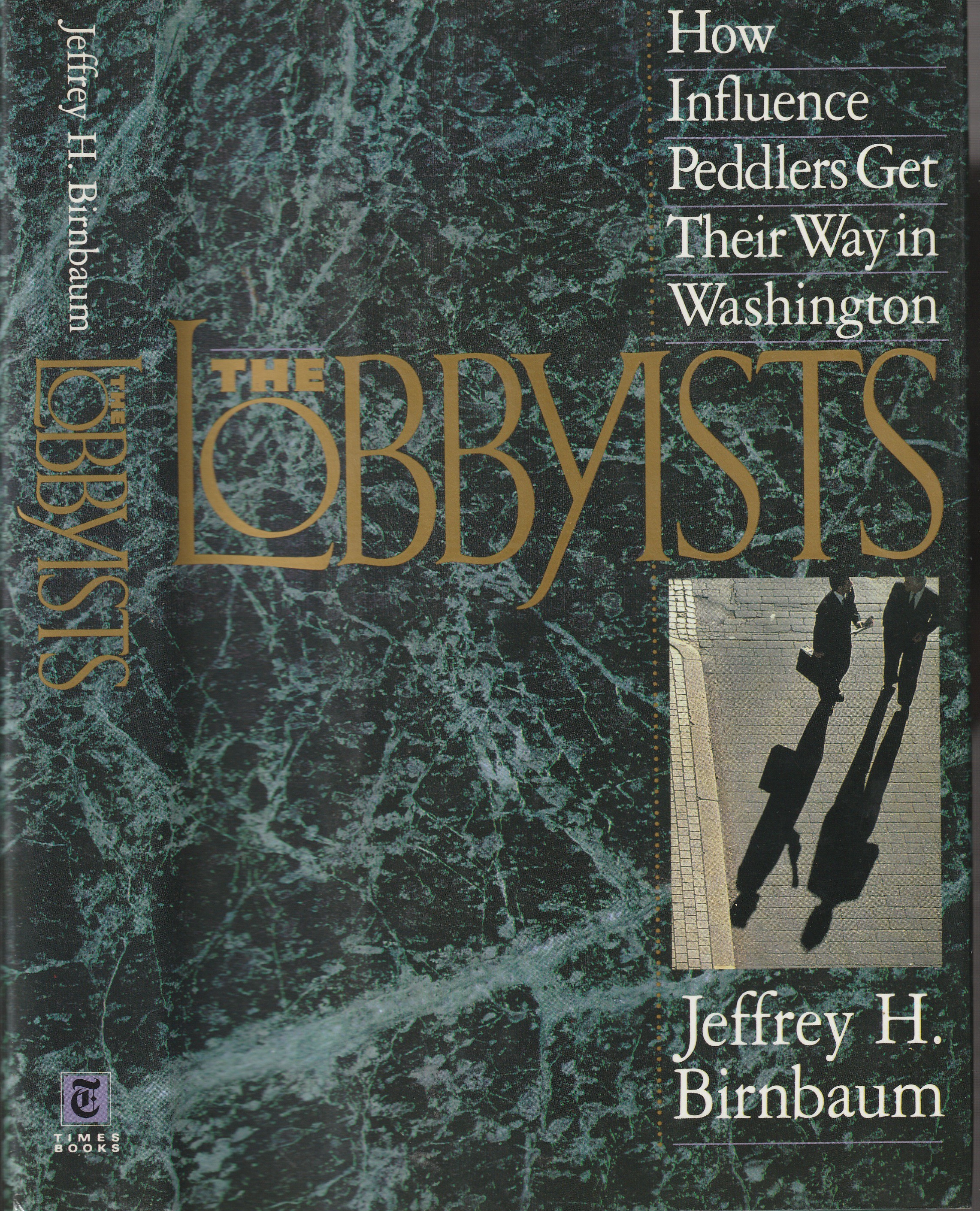 The Lobbyists: How Influence Peddlers Get Their Way in Washington