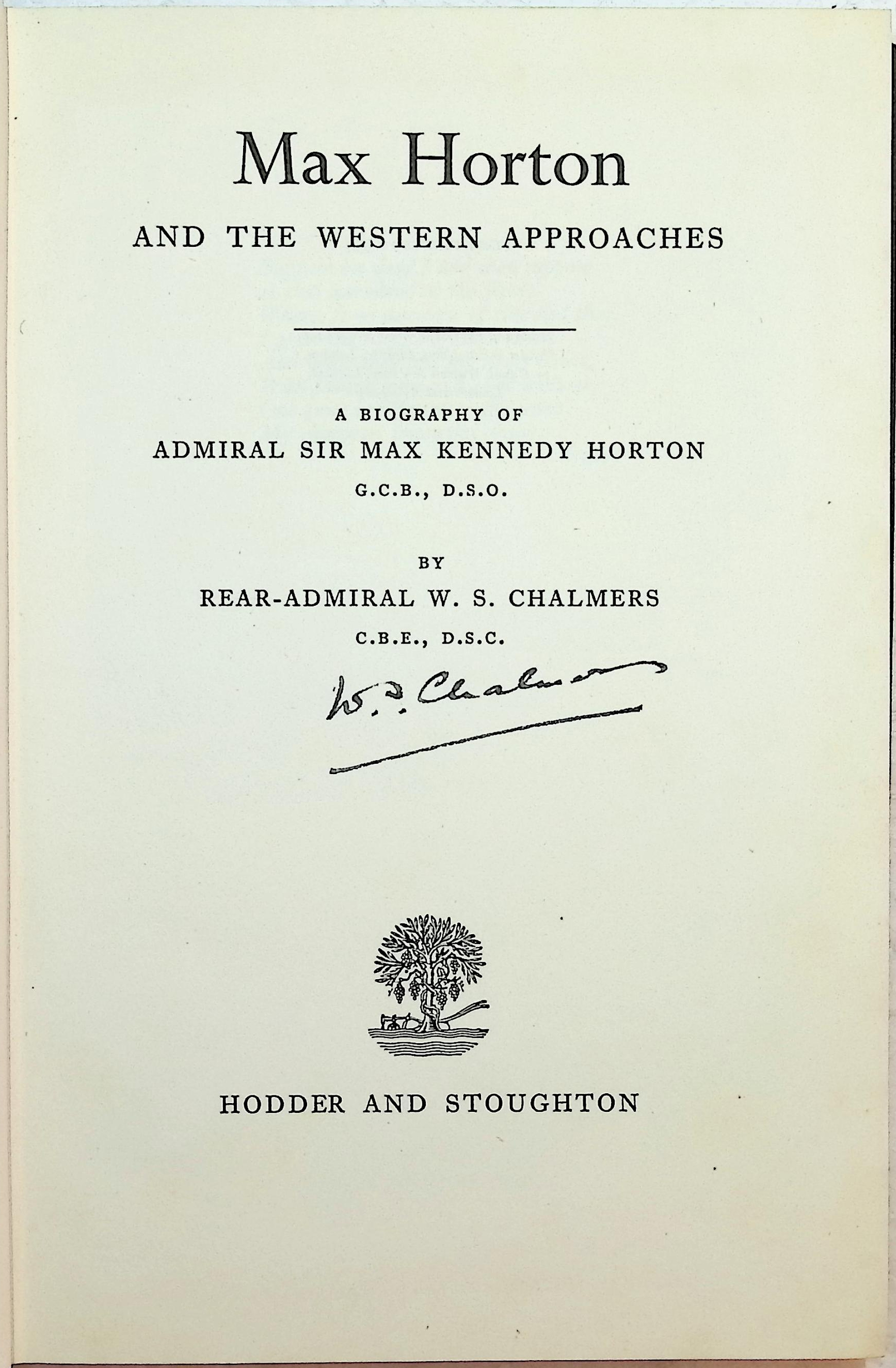 Max Horton and the Western Approaches: A Biography of Admiral Sir Max Kennedy Horton